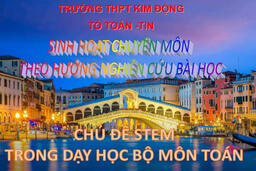 HỘI THẢO CHUYÊN MÔN – TỔ TOÁN - TIN TRƯỜNG THPT KIM ĐỘNG CHỦ ĐỀ STEM TRONG DẠY HỌC ... 12/06/22