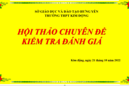HỘI THẢO CHUYÊN ĐỀ KIỂM TRA, ĐÁNH GIÁ TRƯỜNG THPT KIM ĐỘNG 24/10/22