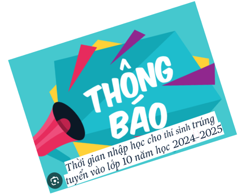 Thông báo thời gian nhập học cho thí sinh trúng tuyển vào lớp 10 năm học 2024-2025 15/06/24